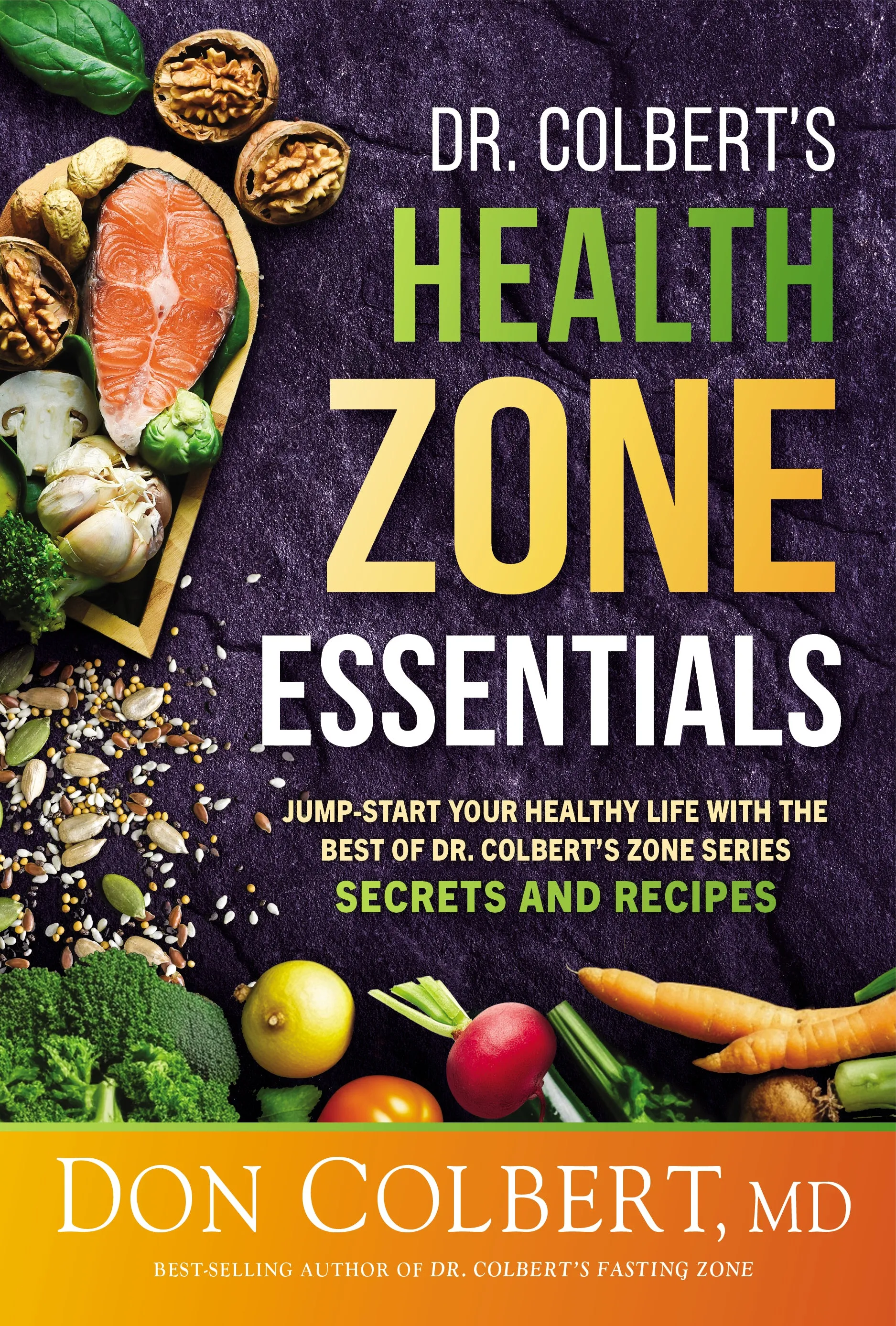 Dr. Colbert's Health Zone Essentials: Jump-Start Your Healthy Life with the Best of Dr. Colbert's Zone Series Secrets and Recipes