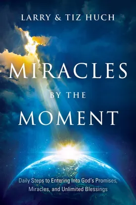 Miracles by the Moment: Daily Steps into God's Promises, Miracles and Unlimited Blessings
